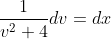 \frac{1}{v^{2}+4}dv = dx